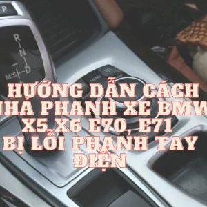HƯỚNG DẪN BMW BỊ LỖI PHANH TAY ĐIỆN